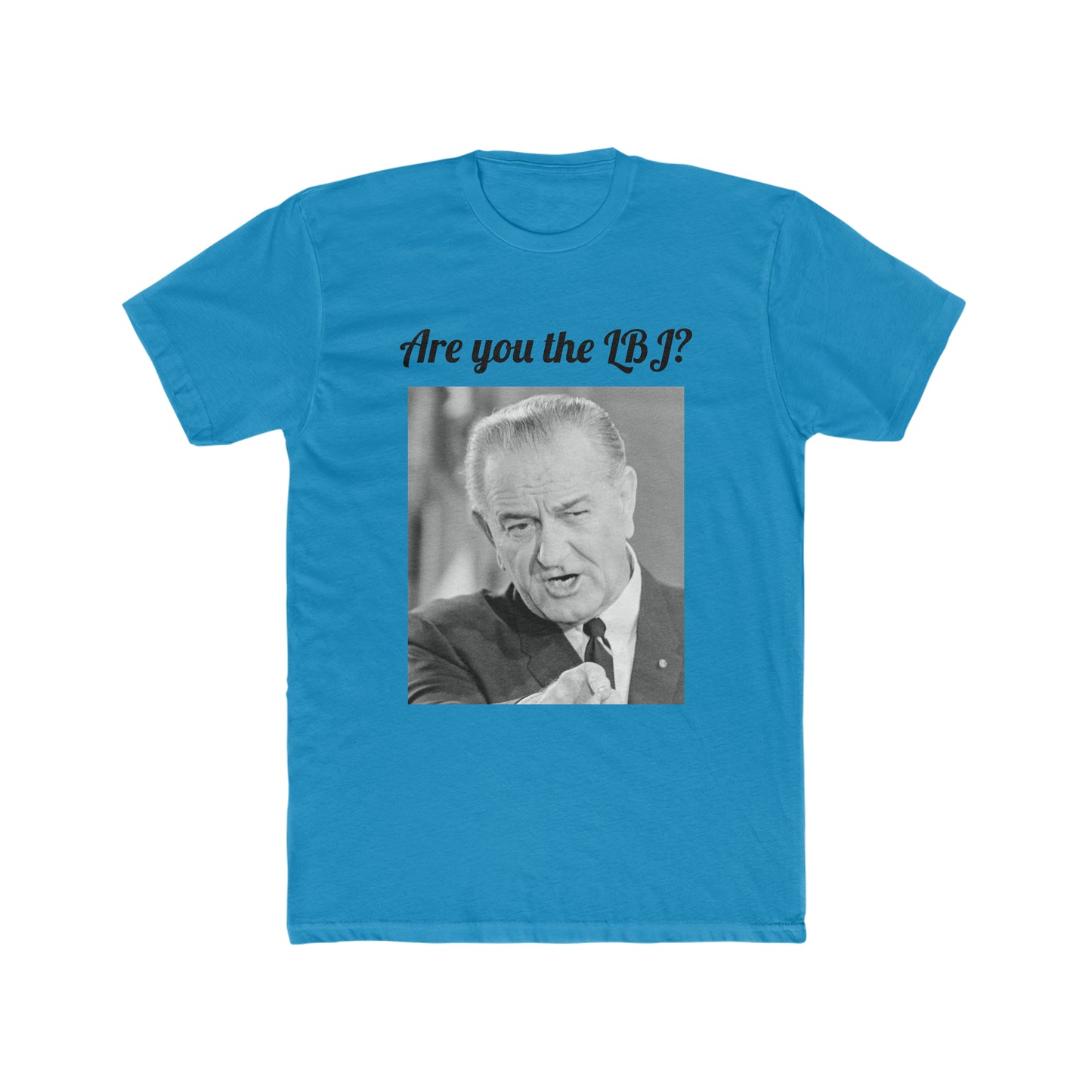 Are You the LBJ? T-shirt