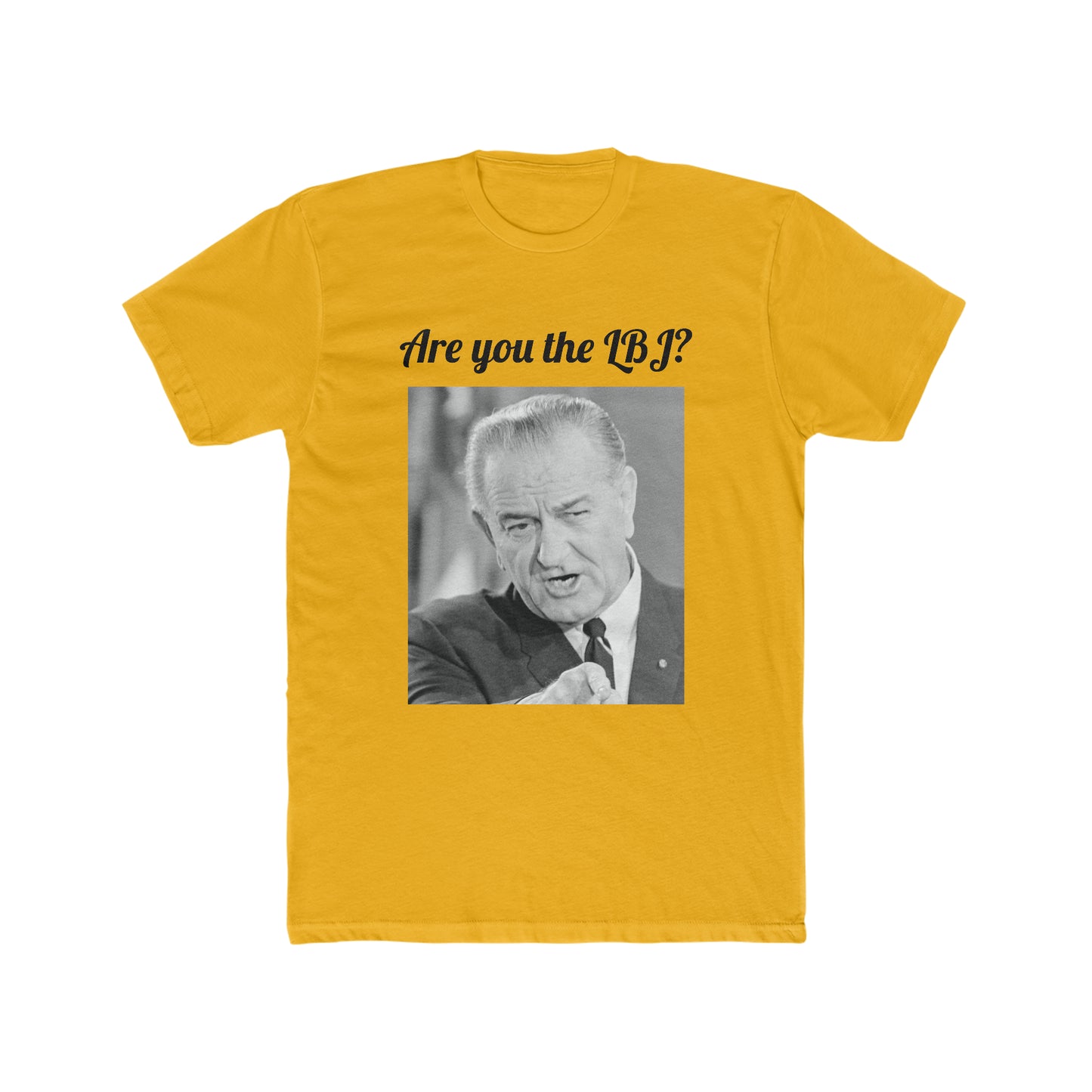 Are You the LBJ? T-shirt