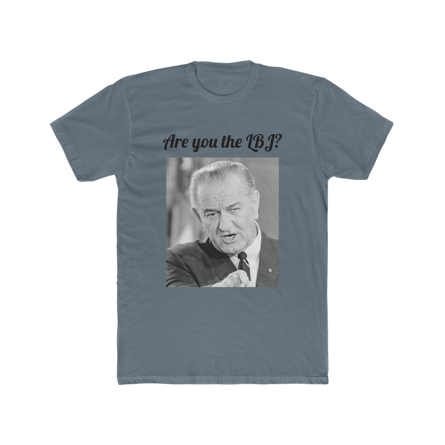 Are You the LBJ? T-shirt