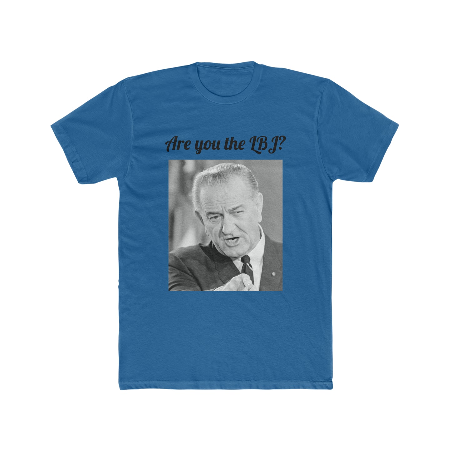 Are You the LBJ? T-shirt