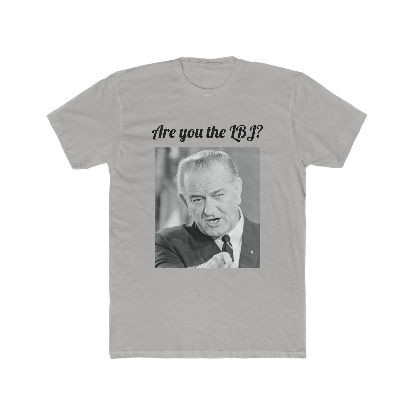 Are You the LBJ? T-shirt