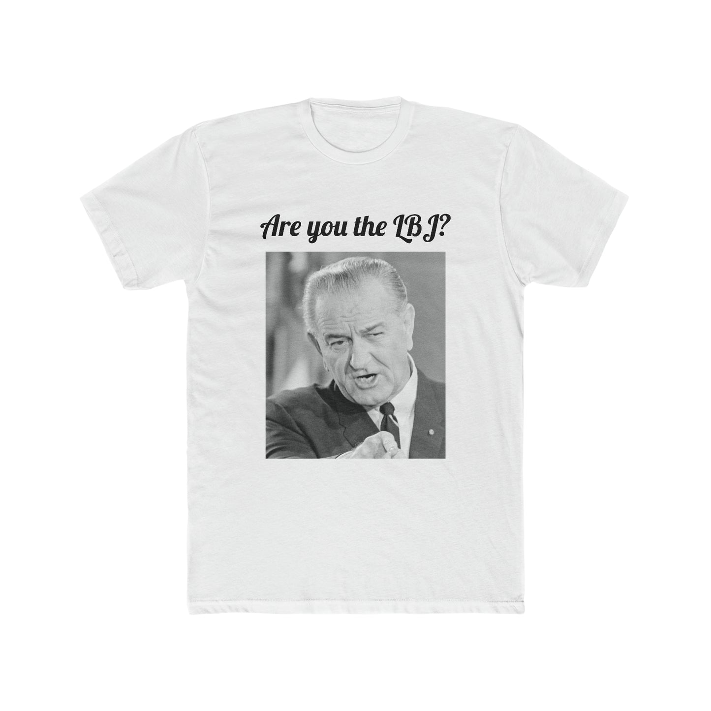 Are You the LBJ? T-shirt