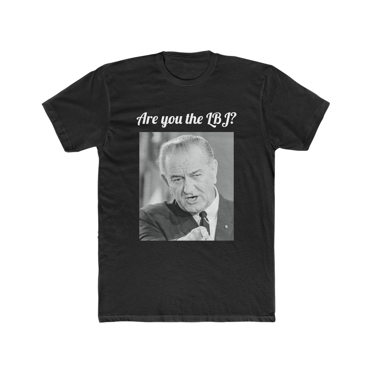 Are You the LBJ? T-shirt