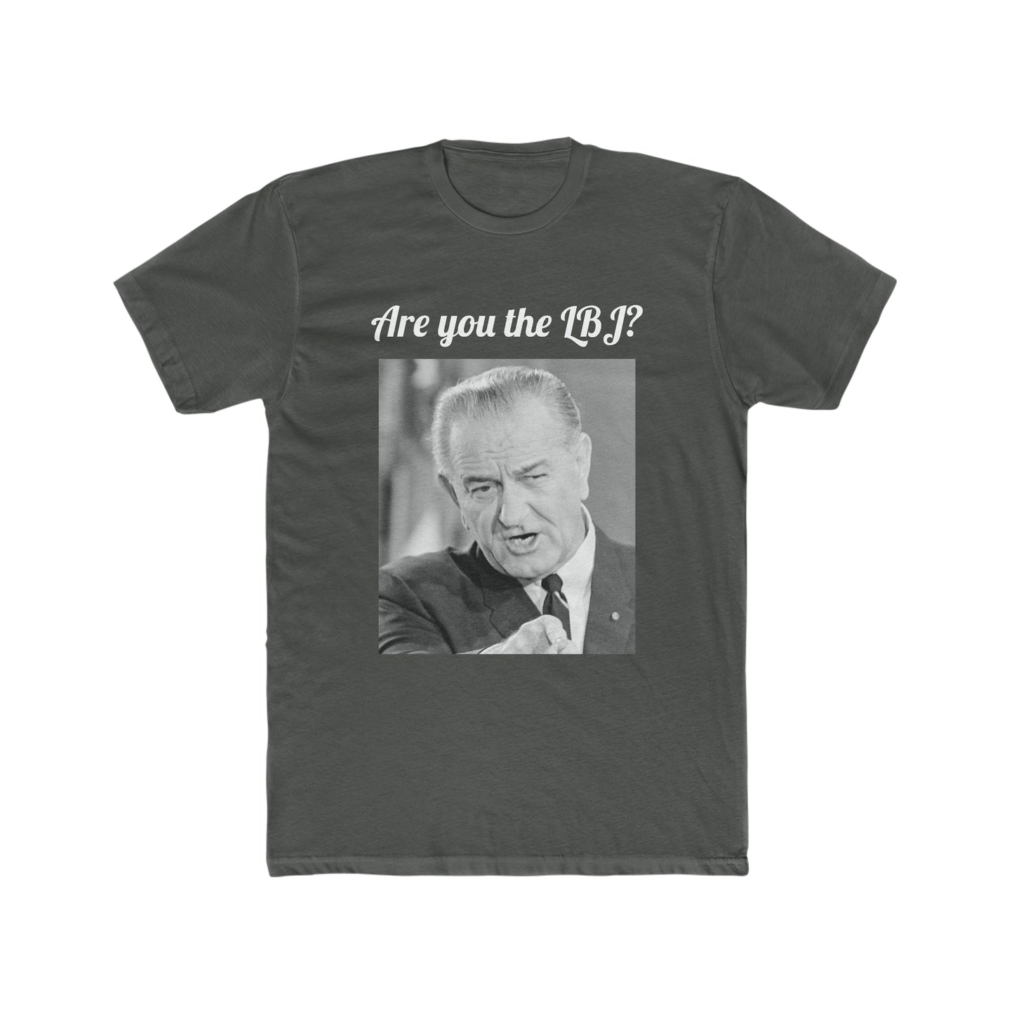 Are You the LBJ? T-shirt