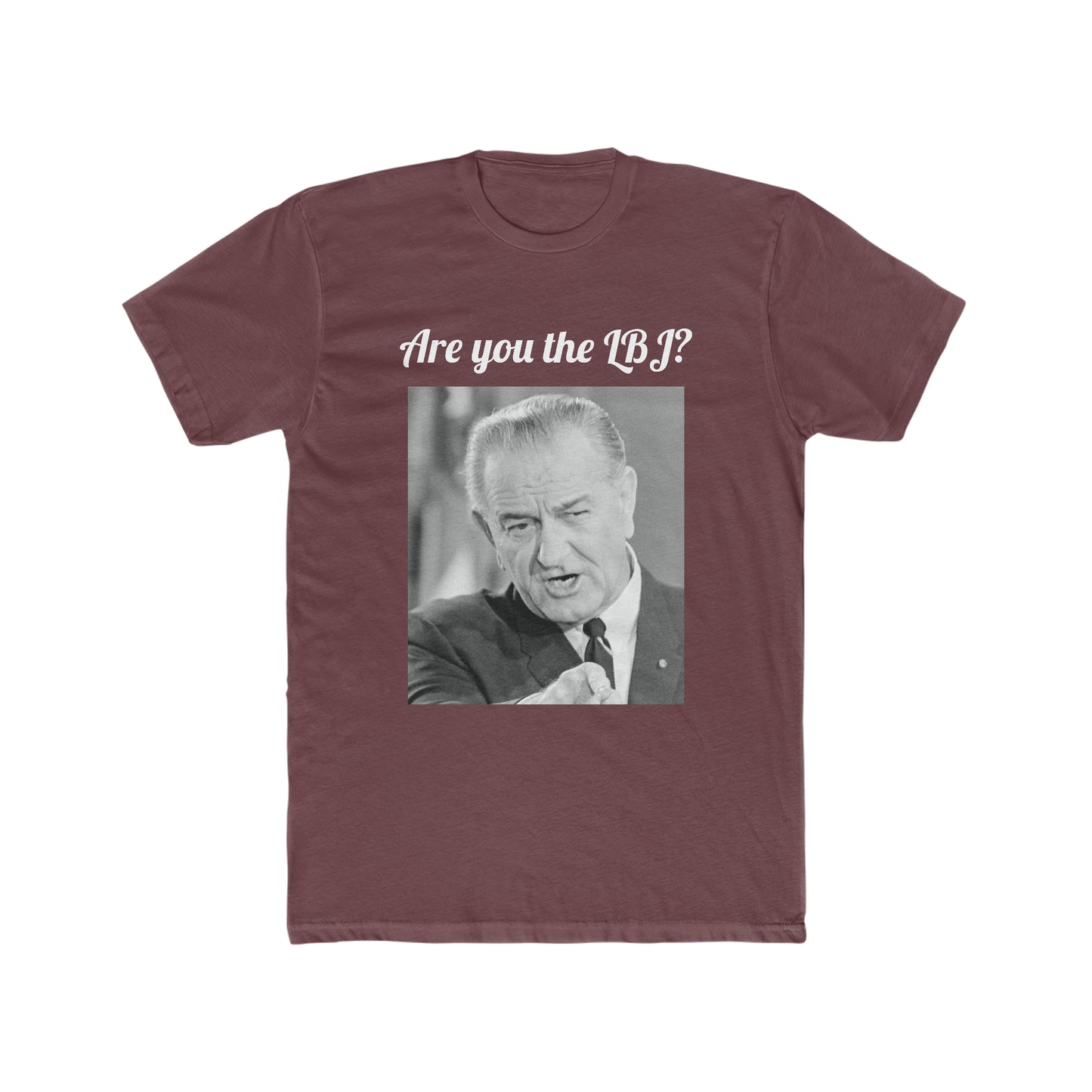Are You the LBJ? T-shirt