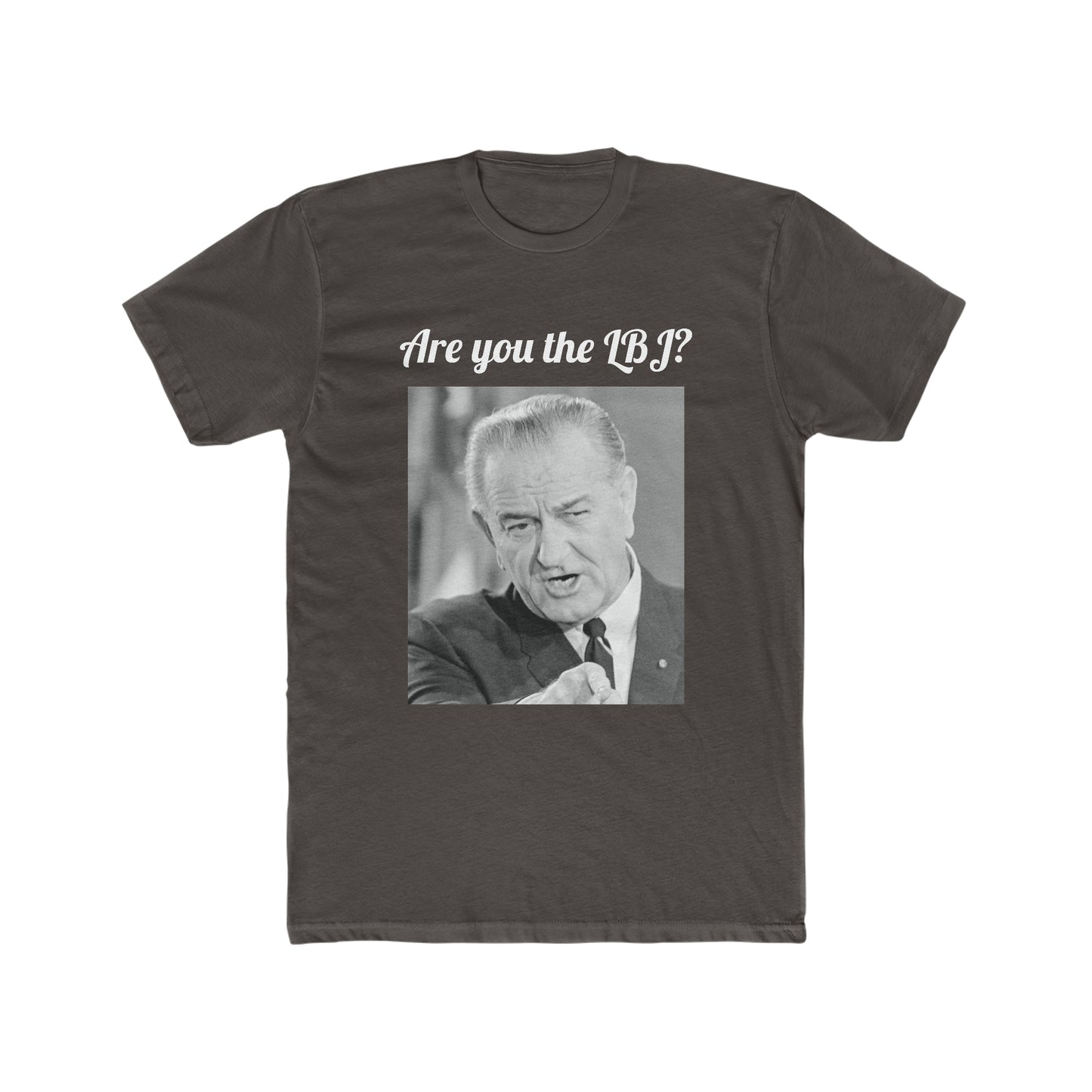 Are You the LBJ? T-shirt