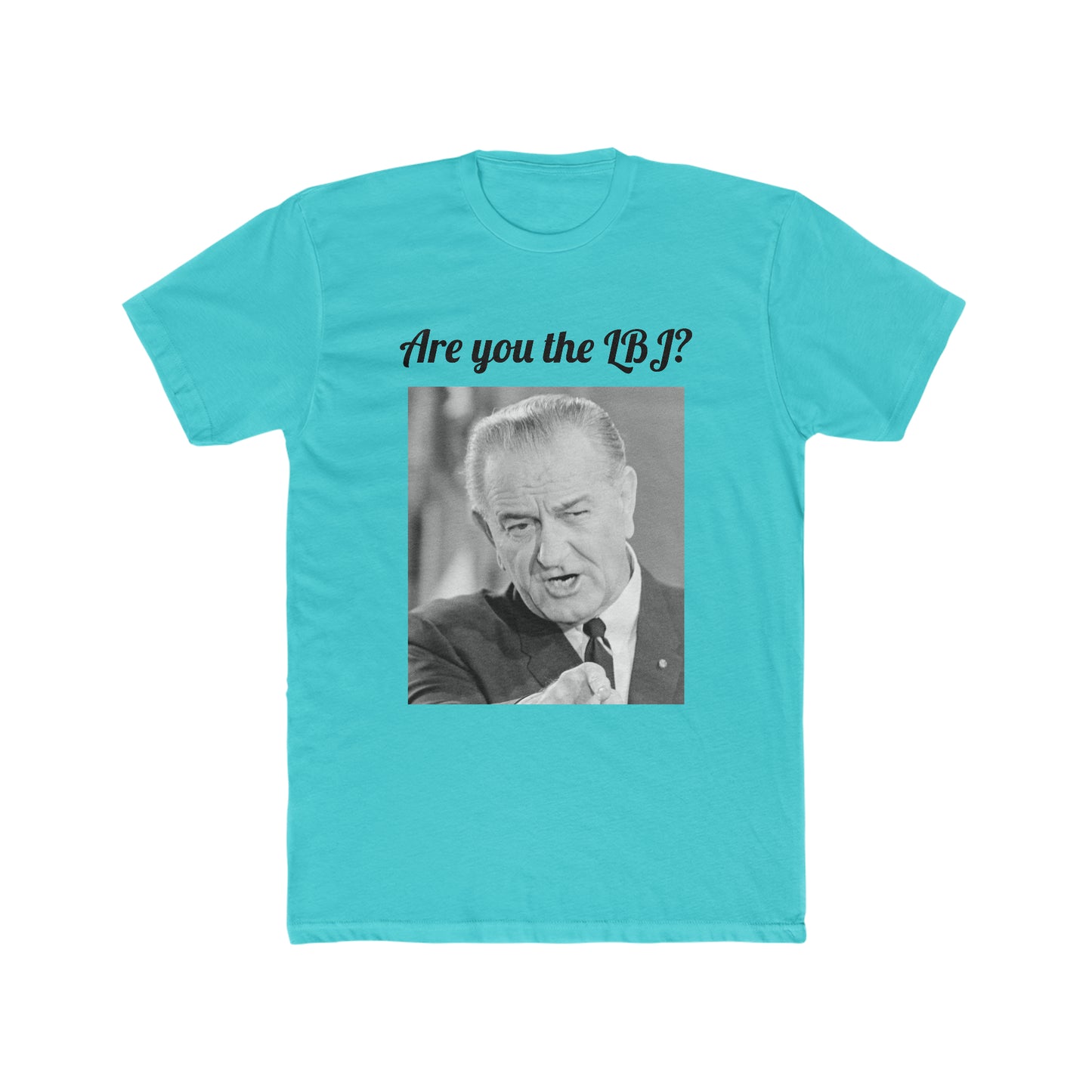 Are You the LBJ? T-shirt