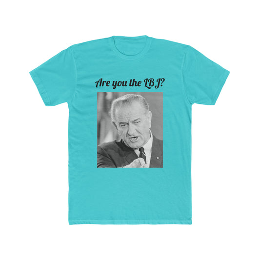 Are You the LBJ? T-shirt