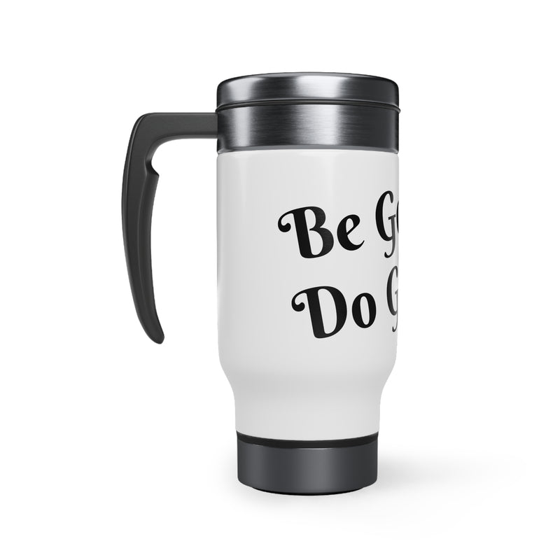 Be Good. Do Good. Stainless Steel Travel Mug with Handle, 14oz