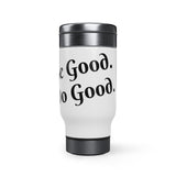 Be Good. Do Good. Stainless Steel Travel Mug with Handle, 14oz